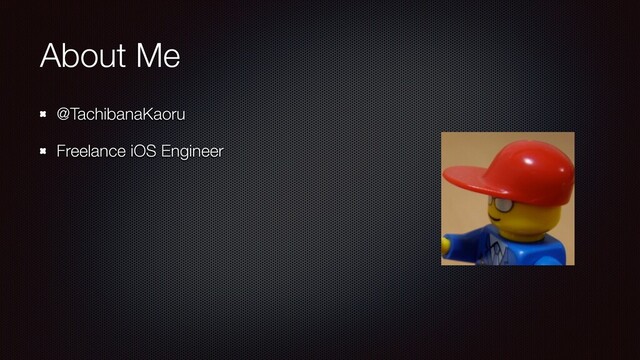 About Me
@TachibanaKaoru
Freelance iOS Engineer
