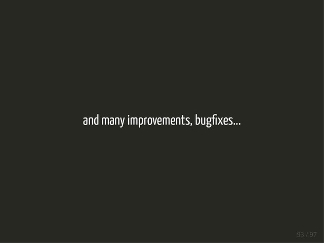 and many improvements, bug xes...
93 / 97
