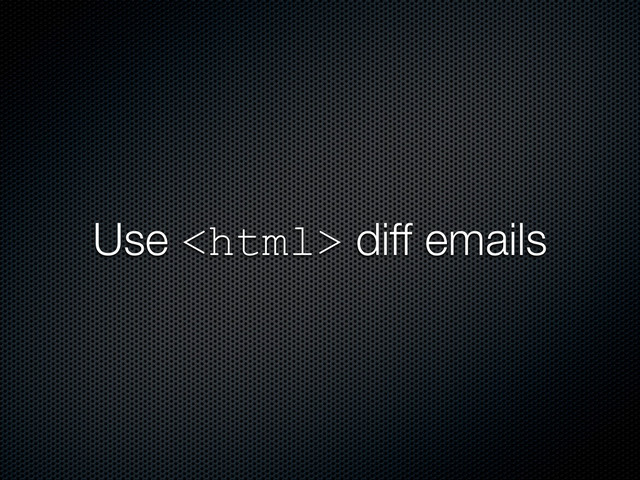 Use  diff emails
