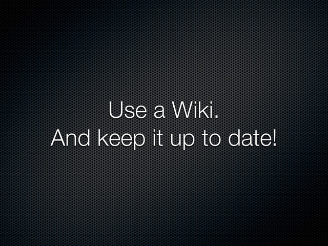 Use a Wiki.
And keep it up to date!
