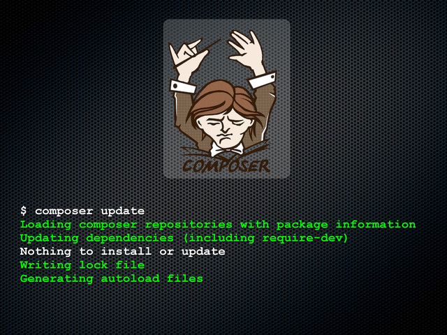 $ composer update
Loading composer repositories with package information
Updating dependencies (including require-dev)
Nothing to install or update
Writing lock file
Generating autoload files
