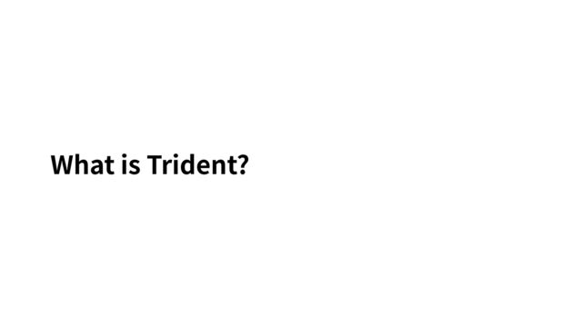 What is Trident?
