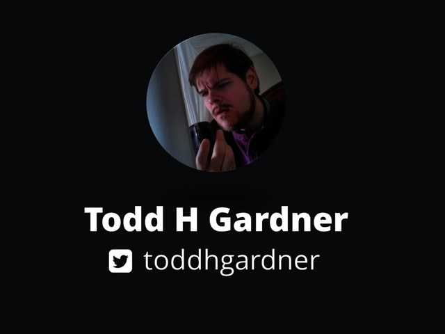 toddhgardner
Todd H Gardner
!
