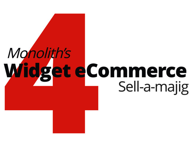 4
Widget eCommerce
Monolith’s
Sell-a-majig
