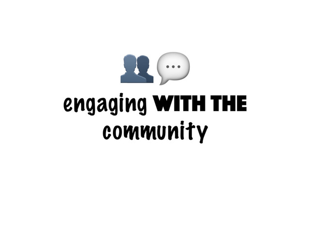 engaging with the
community

