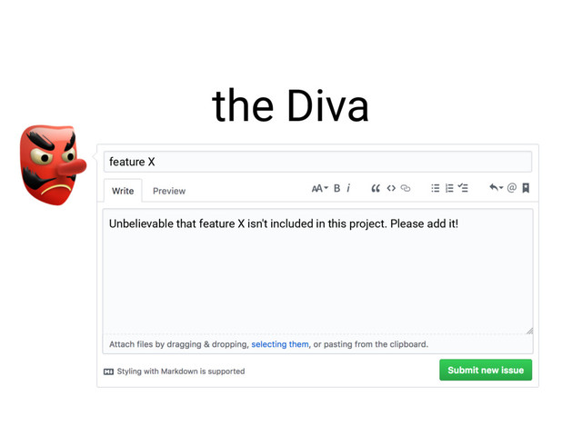 the Diva
 feature X
Unbelievable that feature X isn't included in this project. Please add it!
