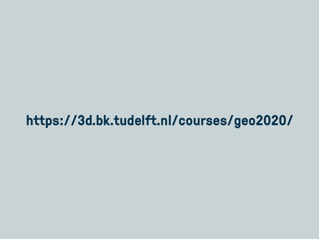https://3d.bk.tudelft.nl/courses/geo2020/
