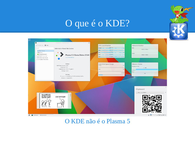 O que é o KDE?
O KDE não é o Plasma 5
