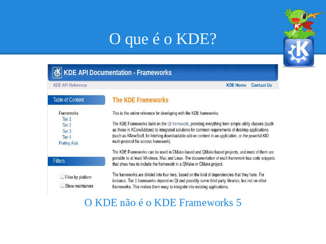 O que é o KDE?
O KDE não é o KDE Frameworks 5

