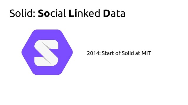 Solid: Social Linked Data
2014: Start of Solid at MIT

