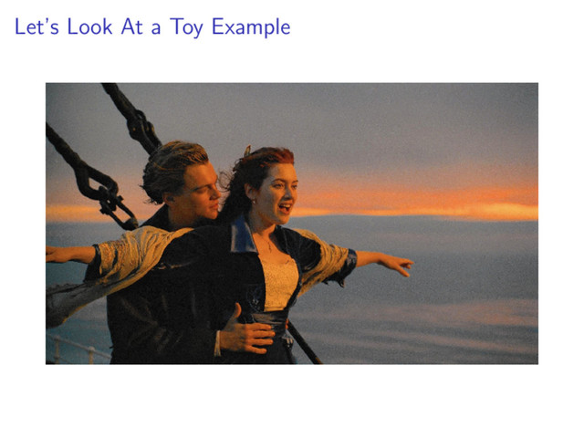 Let’s Look At a Toy Example
