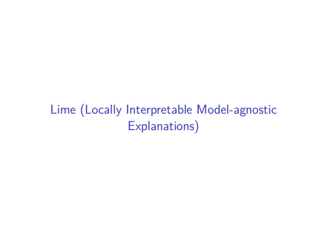 Lime (Locally Interpretable Model-agnostic
Explanations)
