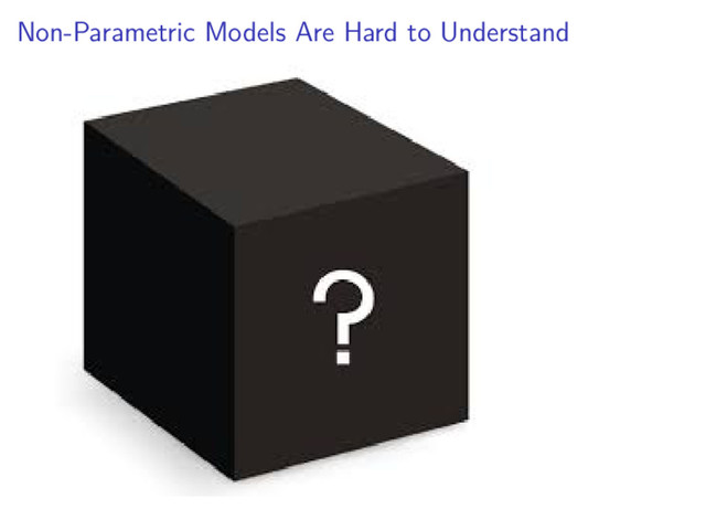 Non-Parametric Models Are Hard to Understand
