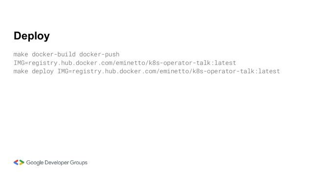 make docker-build docker-push
IMG=registry.hub.docker.com/eminetto/k8s-operator-talk:latest
make deploy IMG=registry.hub.docker.com/eminetto/k8s-operator-talk:latest
Deploy
