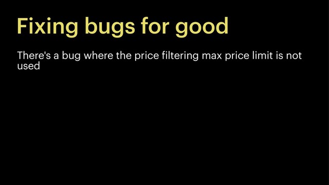 Fixing bugs for good
There's a bug where the price filtering max price limit is not
used
