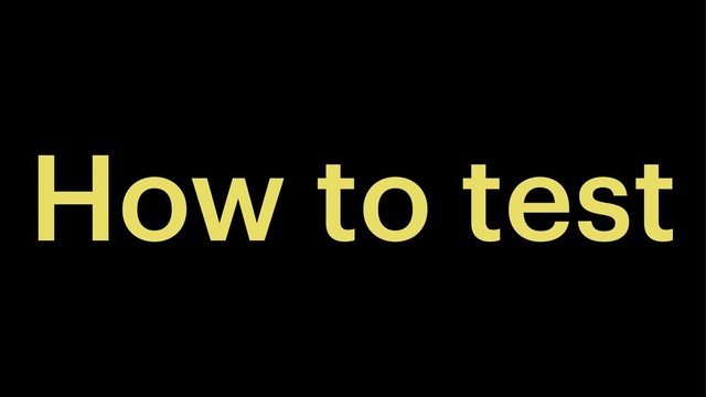 How to test
