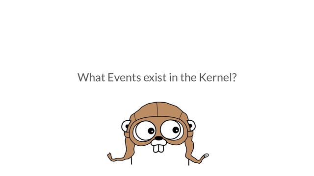 What Events exist in the Kernel?
