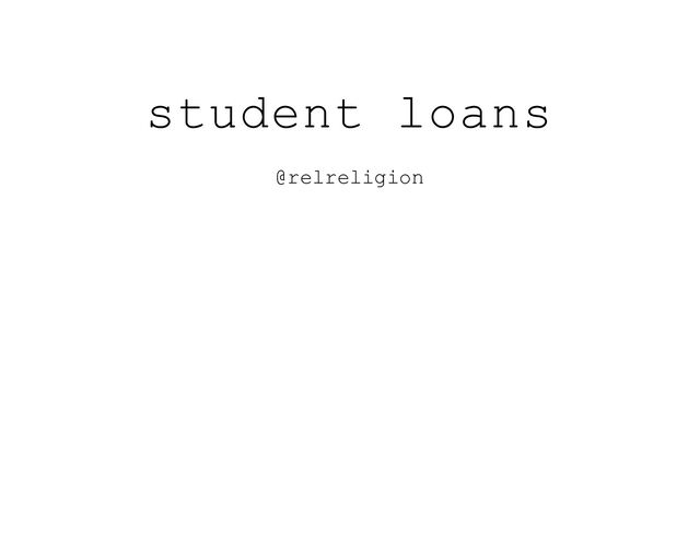 student loans
@relreligion
