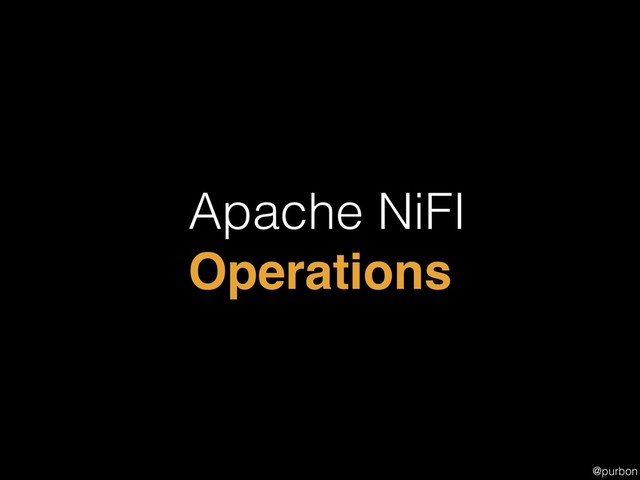 @purbon
Apache NiFI
Operations
