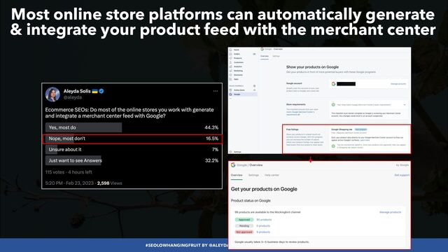 #SEOLOWHANGINGFRUIT BY @ALEYDA FROM #ORAINTI AT #SEARCHLOVE
Most online store platforms can automatically generate
 
& integrate your product feed with the merchant center
