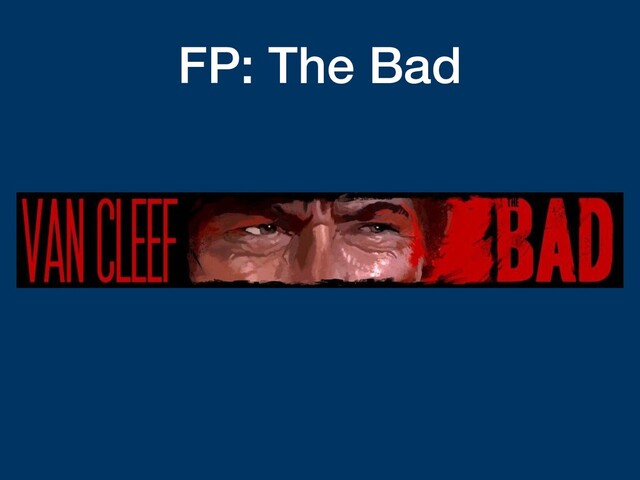 FP: The Bad
