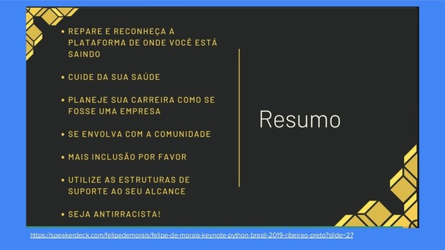 https://speakerdeck.com/felipedemorais/felipe-de-morais-keynote-python-brasil-2019-ribeirao-preto?slide=27
