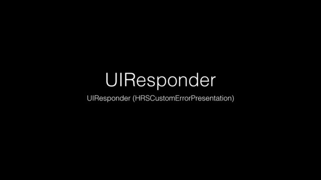 UIResponder
UIResponder (HRSCustomErrorPresentation)
