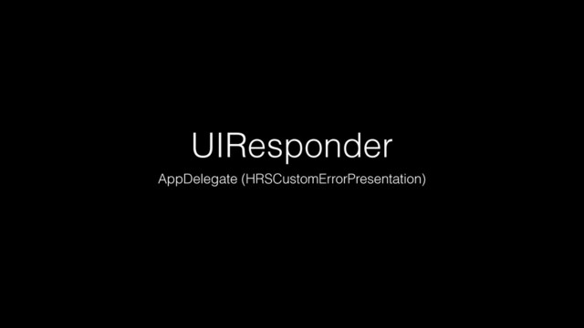 UIResponder
AppDelegate (HRSCustomErrorPresentation)
