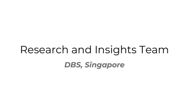 Research and Insights Team
DBS, Singapore
