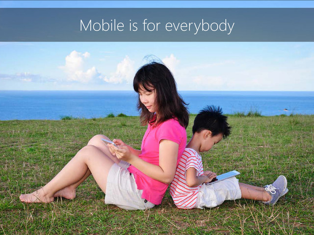Mobile is for everybody
