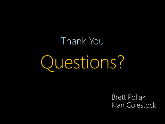 Thank You
Questions?
Brett Pollak
Kian Colestock
