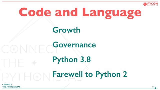 !11
Growth
Governance
Python 3.8
Farewell to Python 2
Code and Language

