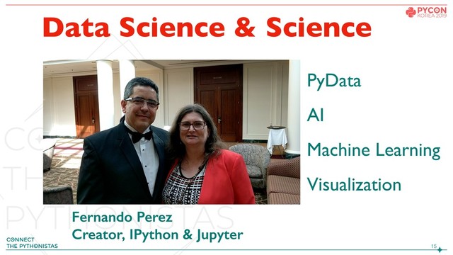 !15
Data Science & Science
PyData
AI
Machine Learning
Visualization
Fernando Perez
Creator, IPython & Jupyter
