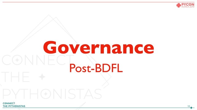 !16
Governance
Post-BDFL
