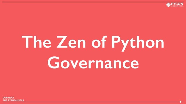 The Zen of Python
Governance

