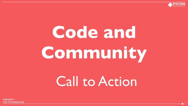 Code and
Community
Call to Action
