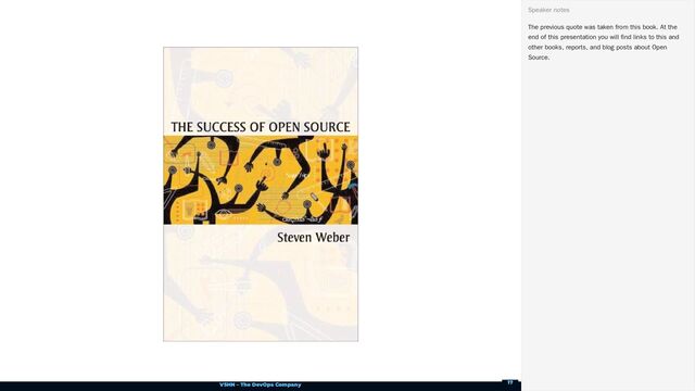 VSHN – The DevOps Company
The previous quote was taken from this book. At the
end of this presentation you will find links to this and
other books, reports, and blog posts about Open
Source.
Speaker notes
17

