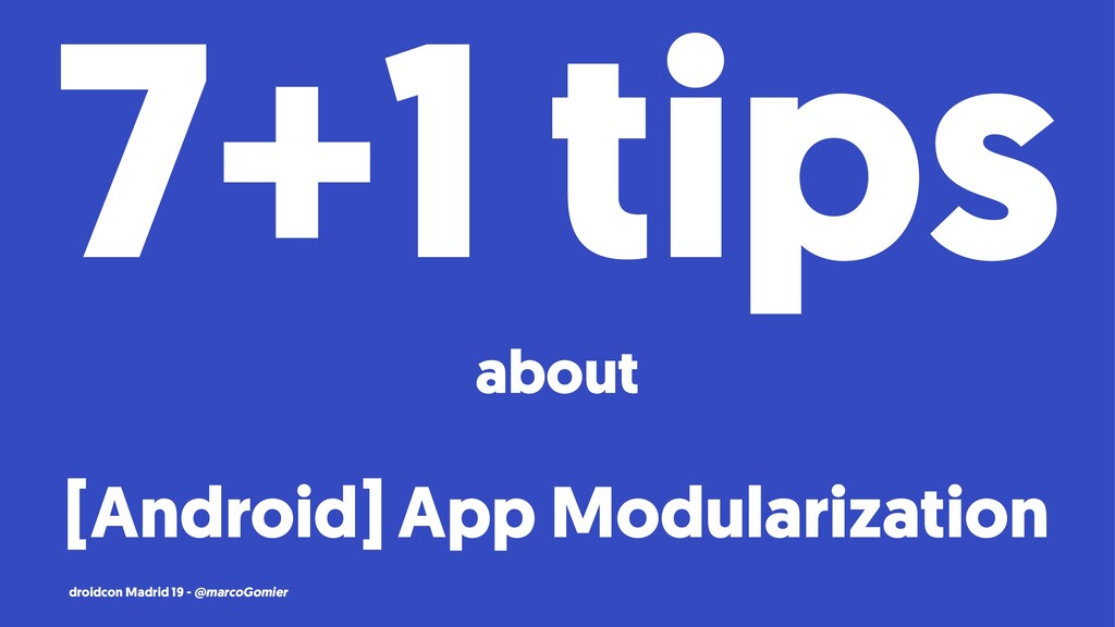 7+1 Tips About [Android] App Modularization | Droidcon Madrid 19 ...