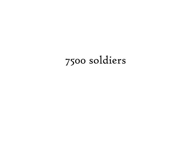 7500 soldiers
