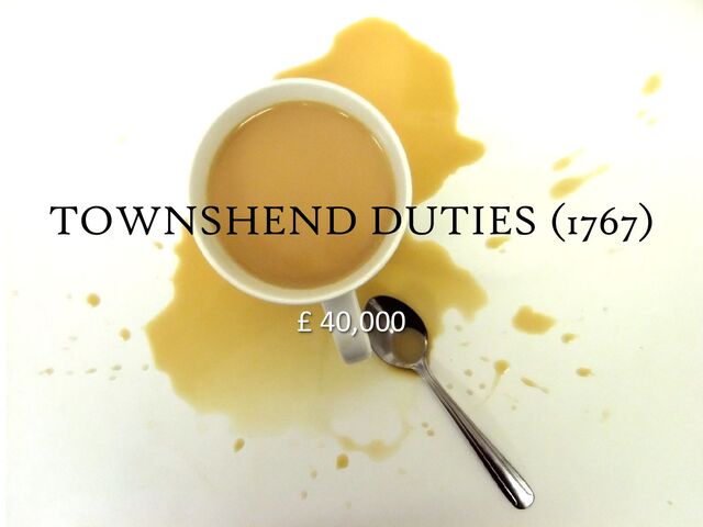 TOWNSHEND DUTIES (1767)
£ 40,000
