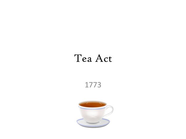 Tea Act
1773
