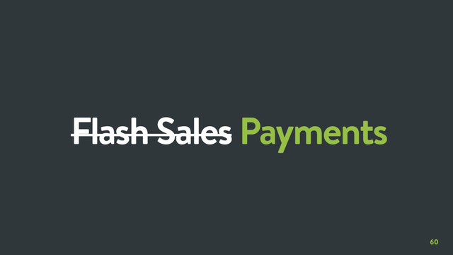 60
Flash Sales Payments
