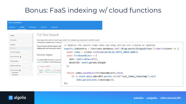 Bonus: FaaS indexing w/ cloud functions
@dzello · @algolia · @ServerlessLDN
