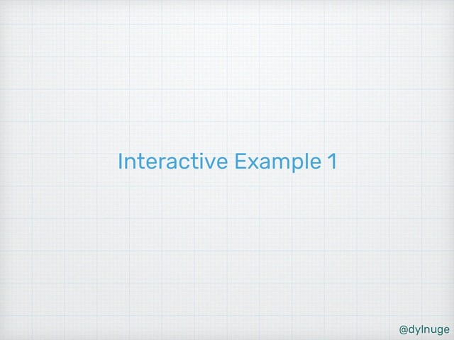 @dylnuge
Interactive Example 1
