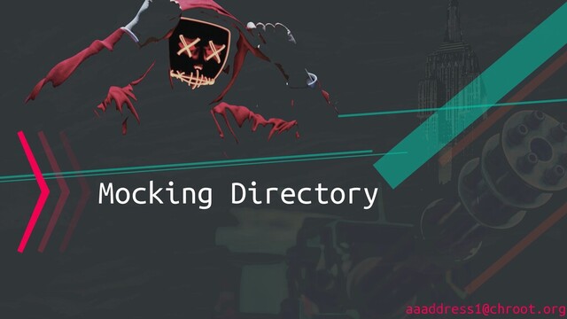 aaaddress1@chroot.org
〉〉〉Mocking Directory

