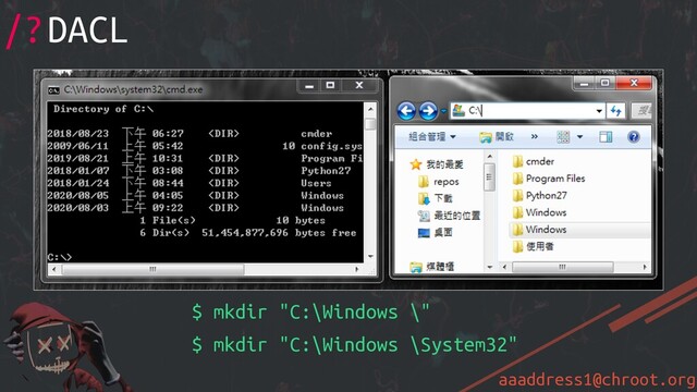 aaaddress1@chroot.org
$ mkdir "C:\Windows \"
$ mkdir "C:\Windows \System32"
/?DACL
