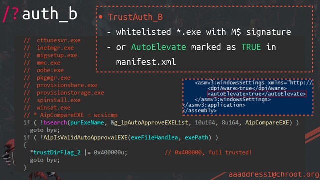 aaaddress1@chroot.org
• TrustAuth_B
- whitelisted *.exe with M$ signature
- or AutoElevate marked as TRUE in
manifest.xml
/?auth_b
