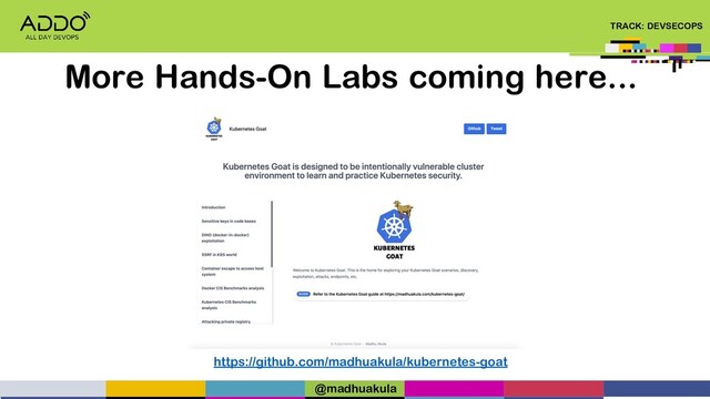 TRACK: DEVSECOPS
More Hands-On Labs coming here...
https://github.com/madhuakula/kubernetes-goat
@madhuakula
