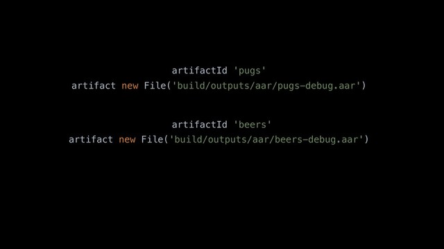 artifact new File('build/outputs/aar/pugs-debug.aar')
artifact new File('build/outputs/aar/beers-debug.aar')
artifactId 'beers'
artifactId 'pugs'
