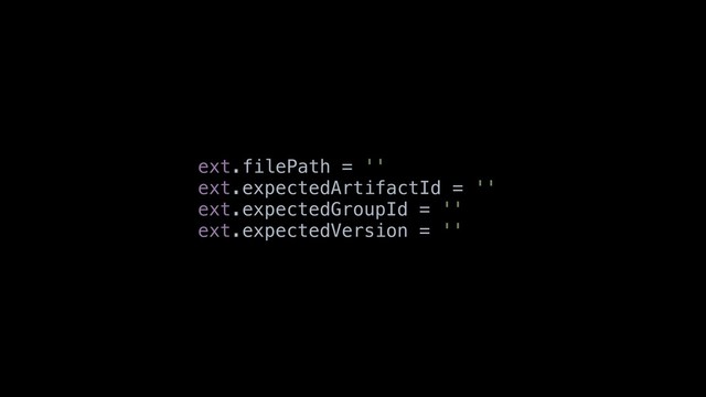 ext.filePath = ''
ext.expectedArtifactId = ''
ext.expectedGroupId = ''
ext.expectedVersion = ''
